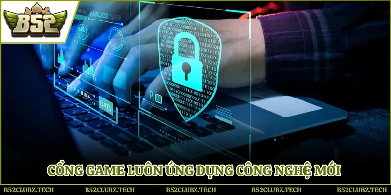 Cổng game luôn ứng dụng công nghệ mới 