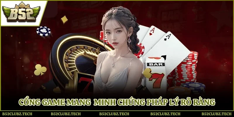 Cổng game mang minh chứng pháp lý rõ ràng