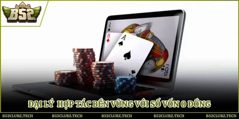 Đại lý hợp tác bền vững với số vốn 0 đồng