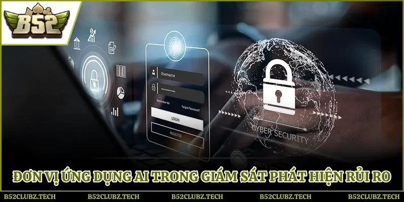 Đơn vị ứng dụng AI trong giám sát phát hiện rủi ro