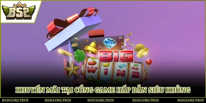 Khuyến mãi tại cổng game hấp dẫn siêu khủng