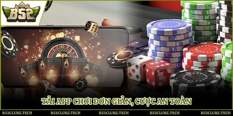 Tải app chơi đơn giản, cược an toàn