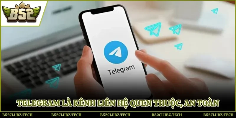 Telegram là kênh liên hệ quen thuộc, an toàn