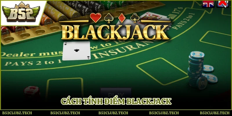 Cách tính điểm game cược bài Blackjack