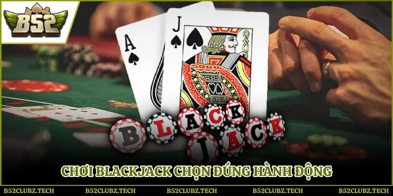 Chơi Blackjack chọn đúng hành động