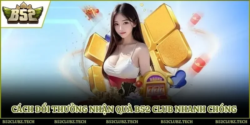 Cách đổi thưởng nhận quà B52 Club