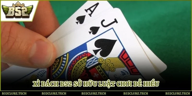 Cách tính điểm xì dách B52 dễ tiếp cận đối với tân thủ