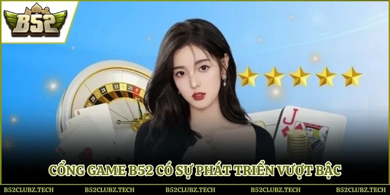 Cổng game B52 có sự phát triển vượt bậc