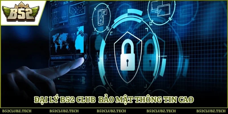 Đại lý B52 club có thu nhập bền vững, bảo mật thông tin cao