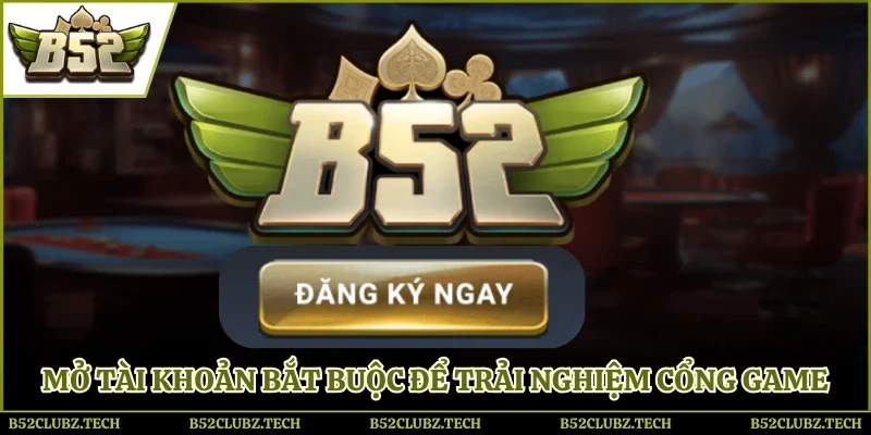 Mở tài khoản để có thể trải nghiệm tại cổng game