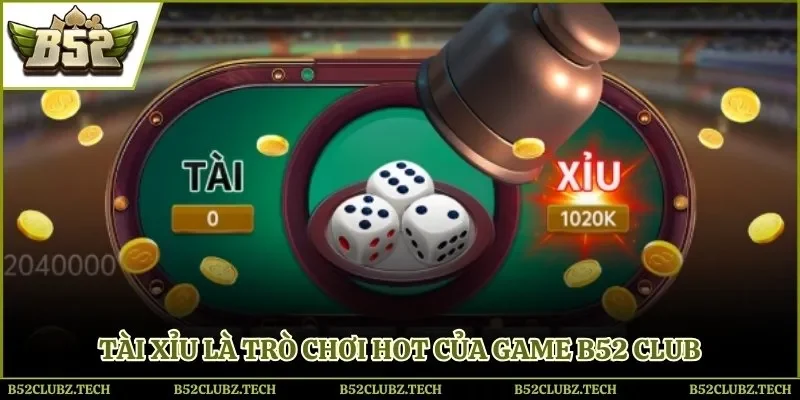 Tài xỉu là trò chơi hot của Game B52 Club