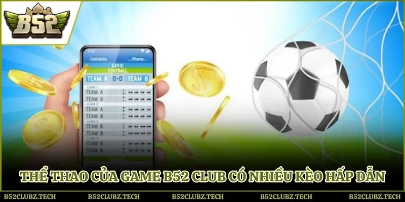 Thể thao của game B52 Club có nhiều kèo hấp dẫn