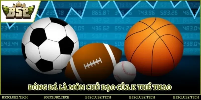 Cược bóng đá là môn chủ đạo của K thể thao B52 Club