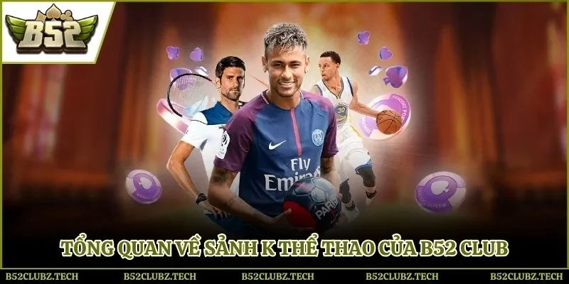 Tổng quan về sảnh K thể thao của B52 Club