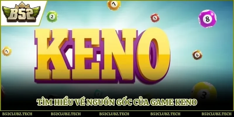 Tìm hiểu về nguồn gốc của game Keno