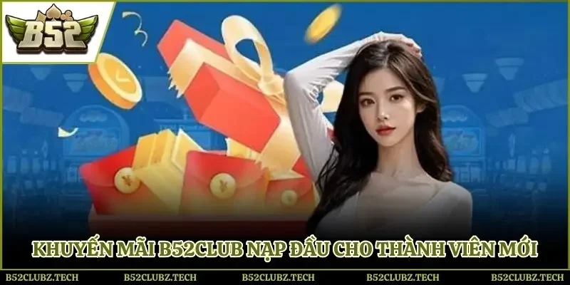 Khuyến mãi B52club nạp đầu cho thành viên mới