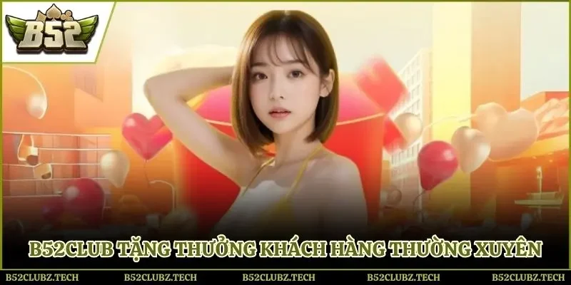 B52club tặng thưởng khách hàng thường xuyên