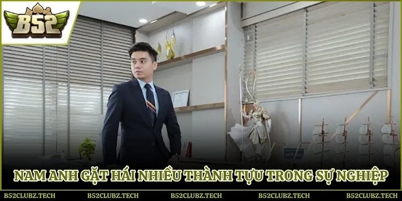 Nam Anh gặt hái nhiều thành tựu trong sự nghiệp