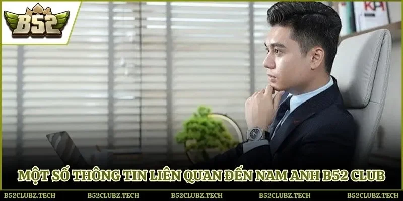 Một số thông tin liên quan đến Nam Anh B52 Club