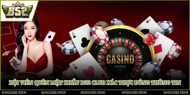 Hội viên quên mật khẩu B52club xác thực đúng thông tin