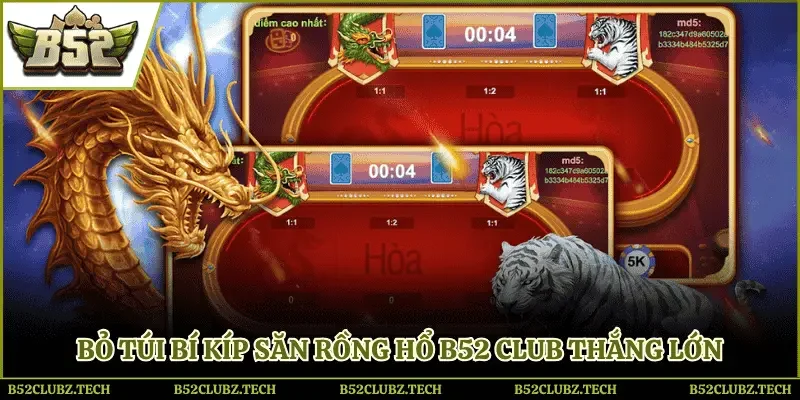 Bí quyết săn rồng hổ thắng lớn được chia sẻ từ cao thủ B52 club