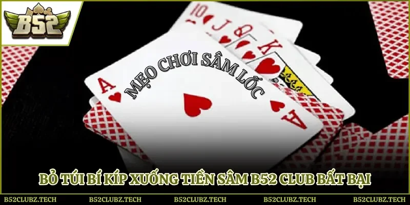 Mẹo chơi sâm lốc, làm chủ ván bài rinh thưởng liền tay