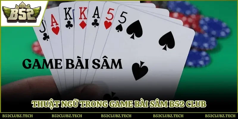 Hiểu rõ thuật ngữ game bài sâm, nắm chắc phần thắng trong tay