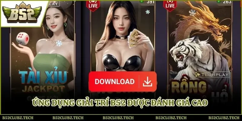 Ứng dụng giải trí B52 được đánh giá cao