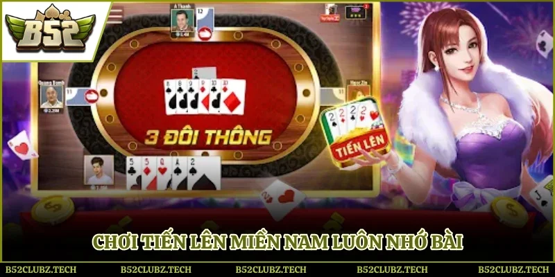 Chơi Tiến lên miền Nam luôn nhớ bài