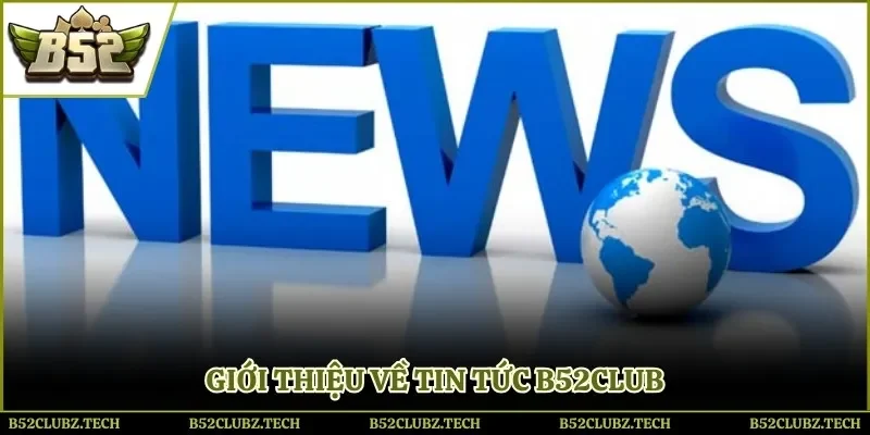 Giới thiệu về tin tức B52Club