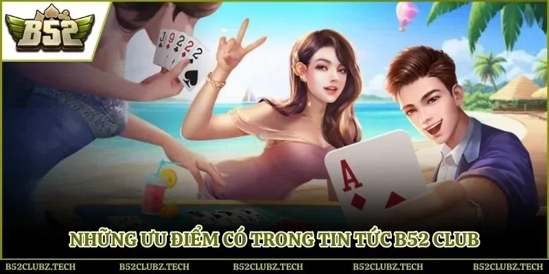 Những ưu điểm có trong tin tức B52 Club