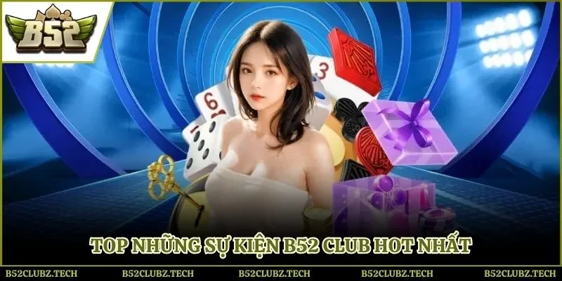 Top sự kiện B52 Club hot hit dành cho mọi người